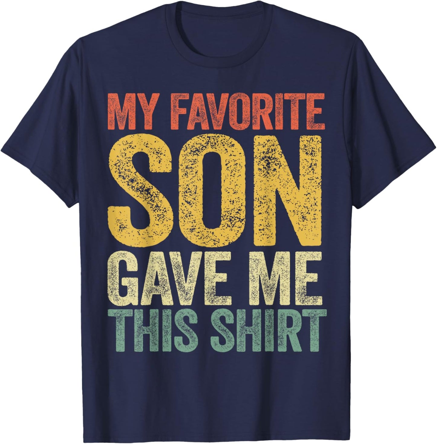 My Favorite Son Gave Me This Shirt Funny Mom Dad Parents T-Shirt - T-Shirt | Navy
