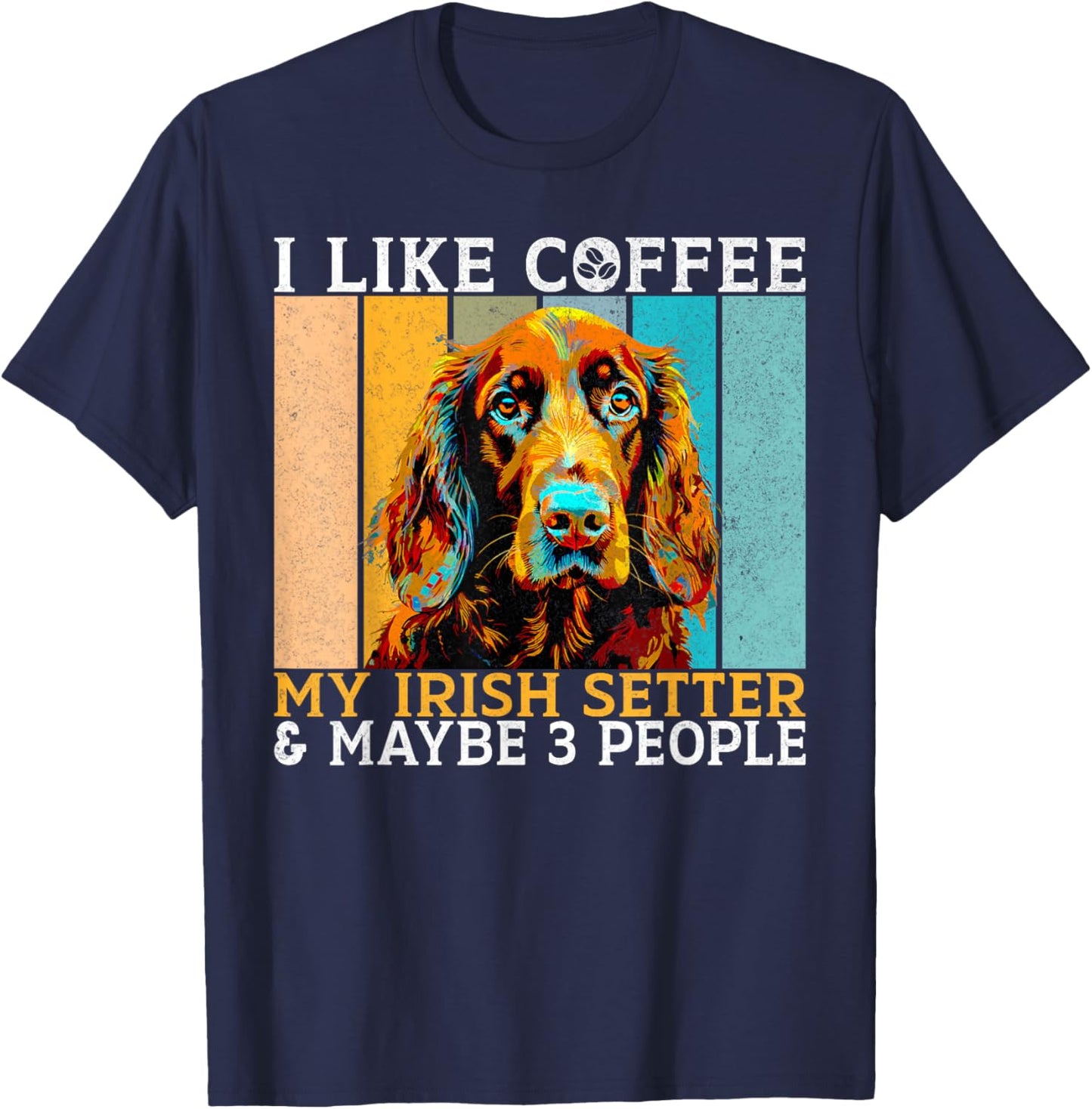 I like Coffee Irish Setter and maybe 3 People Irish Setter T-Shirt - T-Shirt | Navy