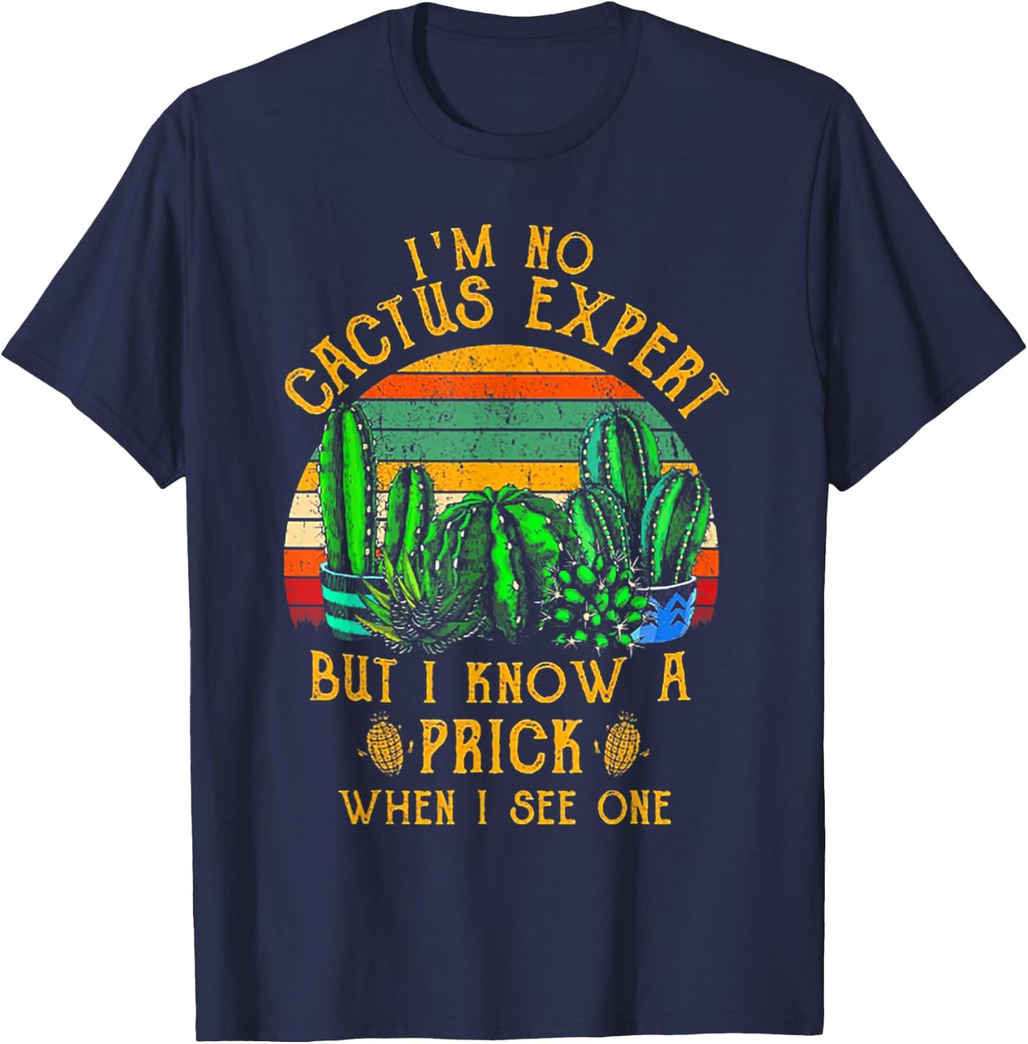 I'm No Cactus Expert But I Know A Prick When I See One T-Shirt - T-Shirt | Navy