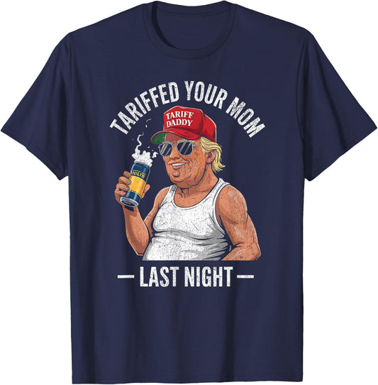 Tariffed Your Mom Last Night Tarrified Sarcastic Vintage T-Shirt - T-Shirt | Navy