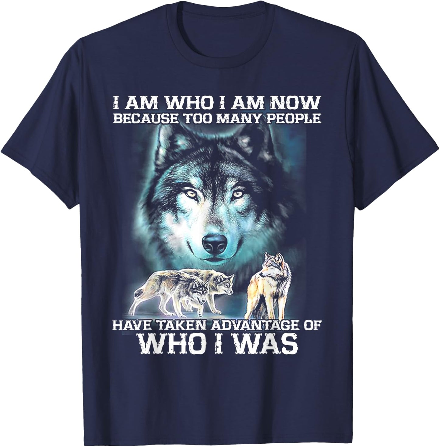 I Am Now Because Too Many People Have Taken Advantage Wolf T-Shirt - T-Shirt | Navy