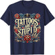 Tattoos are Stupid Sarcastic Ink Addict Tatoo Artist T-Shirt - T-Shirt | Navy