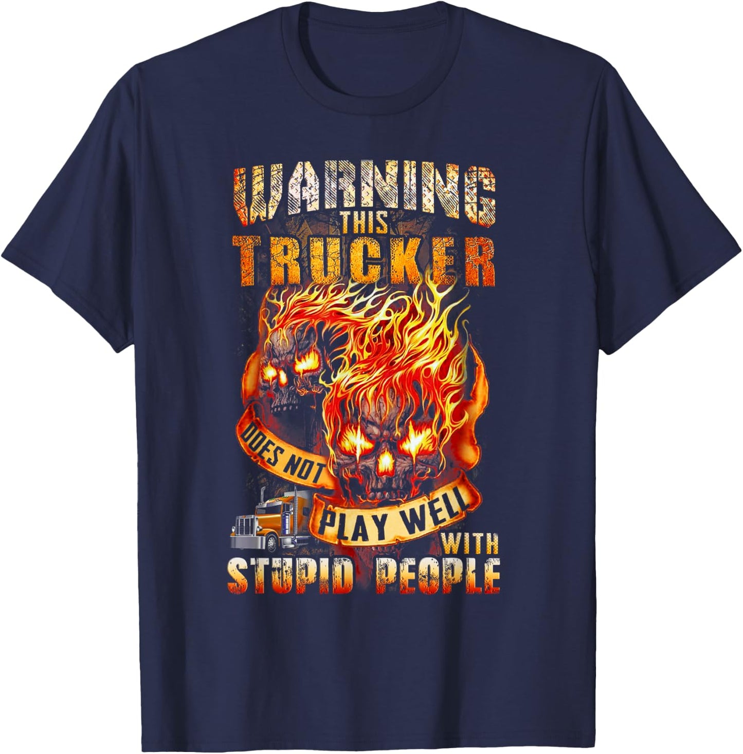 Warning This Trucker Does Not Play Well with Stupid People T-Shirt - T-Shirt | Navy