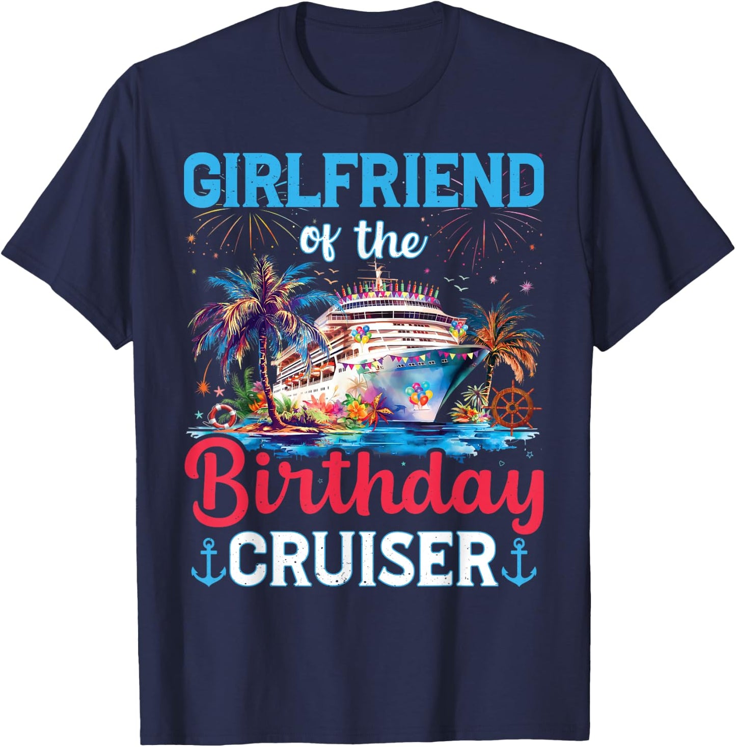Girlfriend Of The Birthday Cruiser Funny Cruise Birthday T-Shirt - T-Shirt | Navy