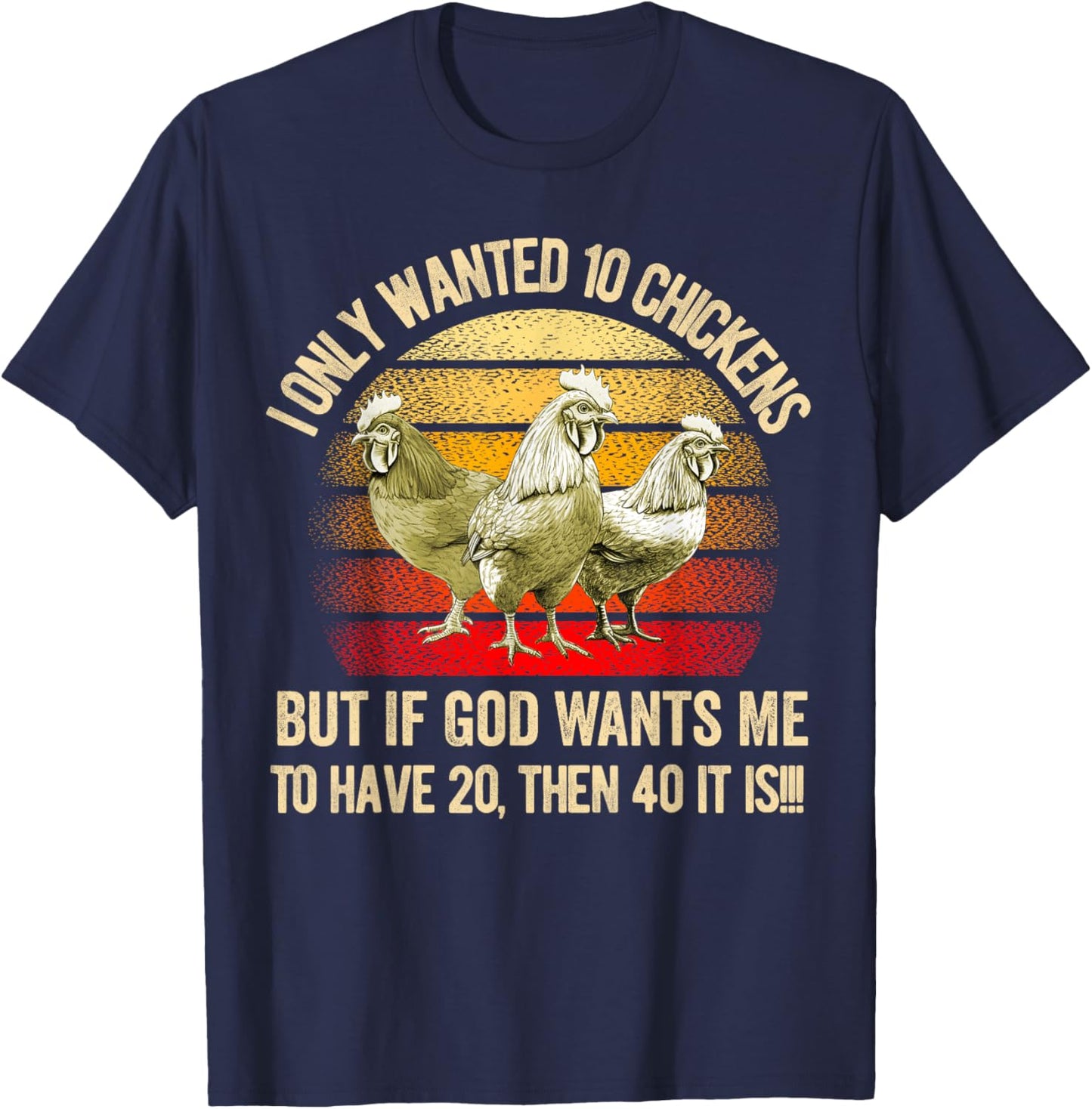I Only Wanted 10 Chickens But if God Wants Me to Have 20 T-Shirt - T-Shirt | Navy
