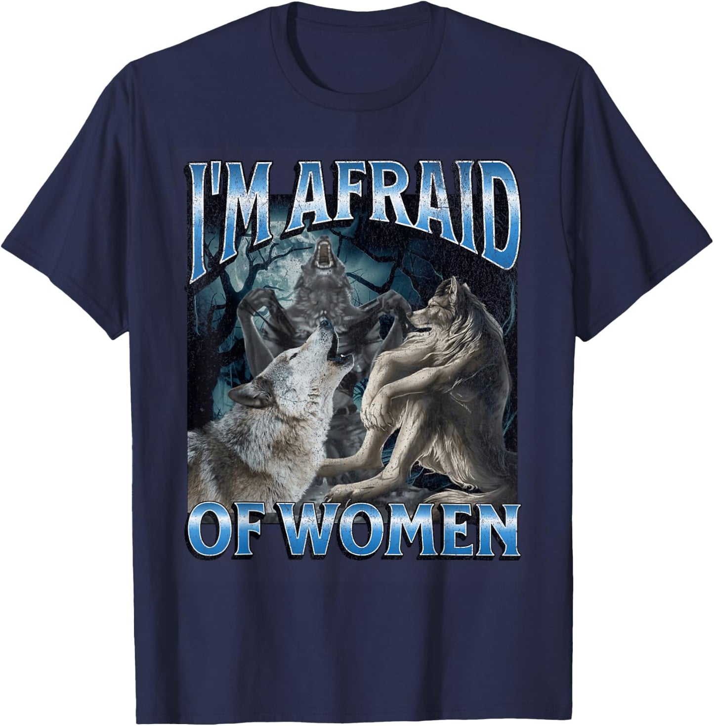 I'm Afraid Of Women Funny Werewolf Wolf Meme T-Shirt - T-Shirt | Navy