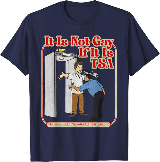 It is Not Gay If It is TSA Funny Precheck Airport Security T-Shirt - T-Shirt | Navy