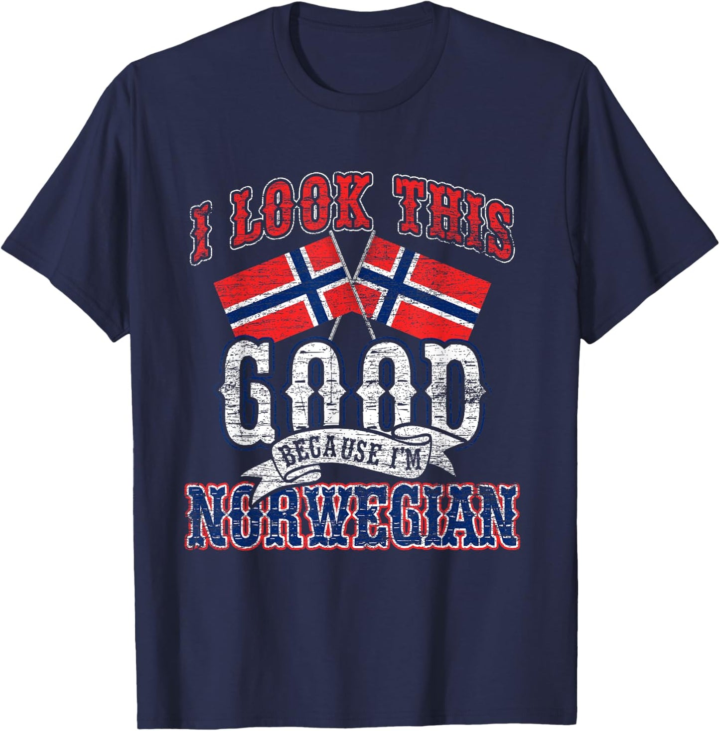 I Look This Good Because I'm Norwegian Flag Gifts Norway T-Shirt - T-Shirt | Navy