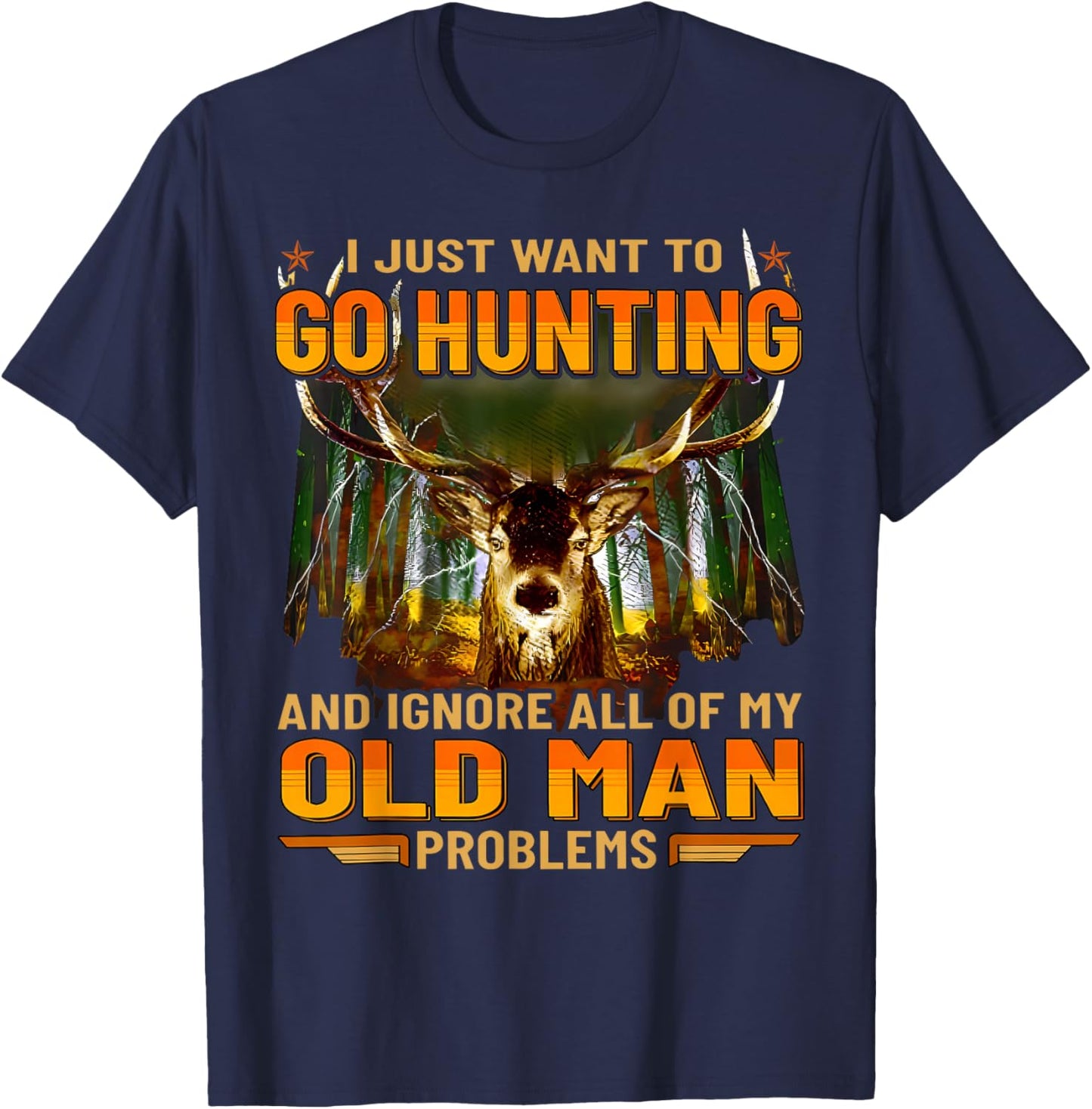 I Just Want To Go Hunting Ignore Al Of My Old Man Problem T-Shirt - T-Shirt | Navy