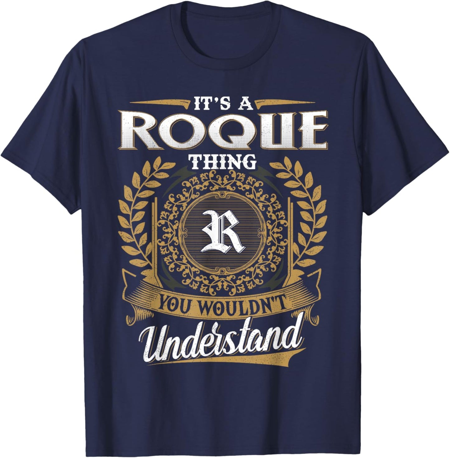 It's A ROQUE Thing You Wouldn't Understand Dad Father's Day T-Shirt - T-Shirt | Navy