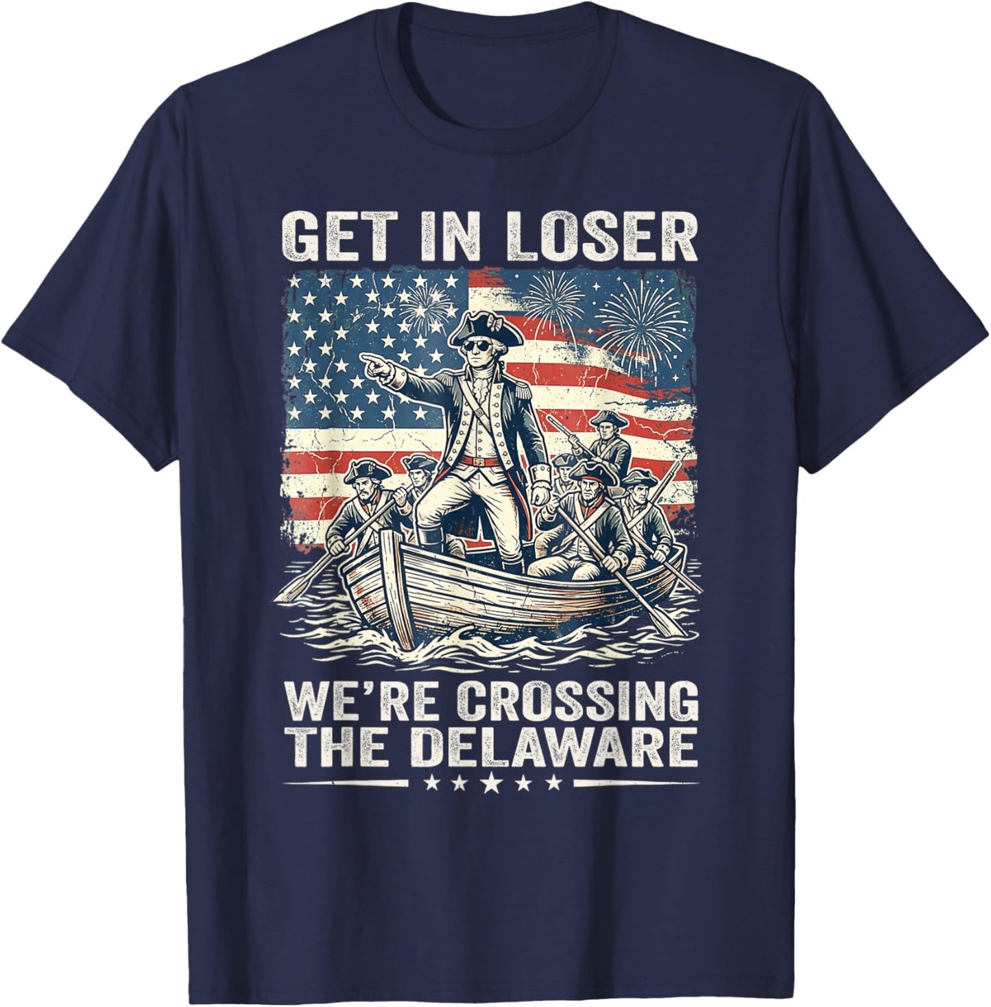 Vintage 4th of July Get in Loser We're Crossing The Delaware T-Shirt - T-Shirt | Navy
