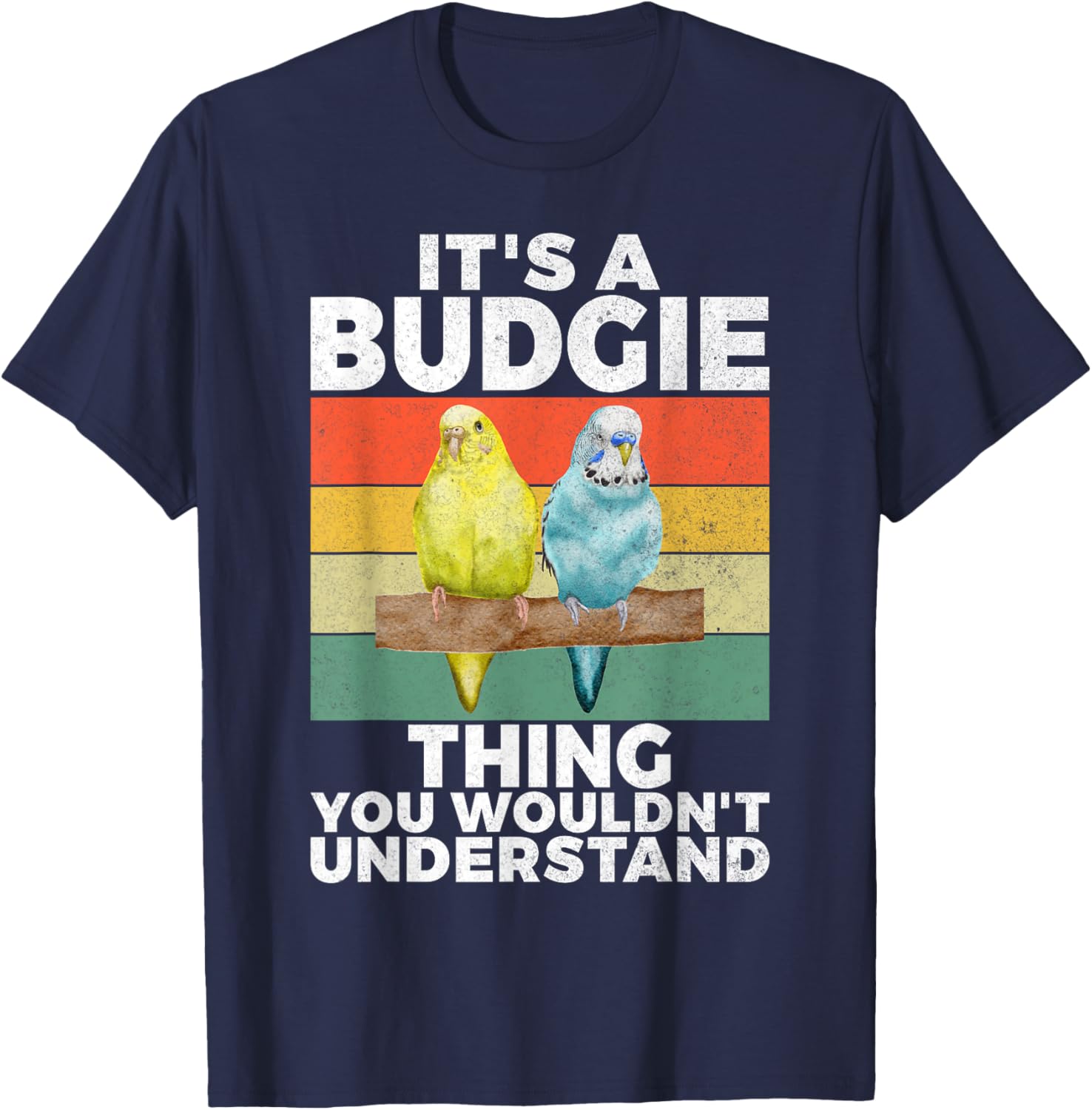 Its a Budgie Thing you wouldnt understand Budgie T-Shirt - T-Shirt | Navy