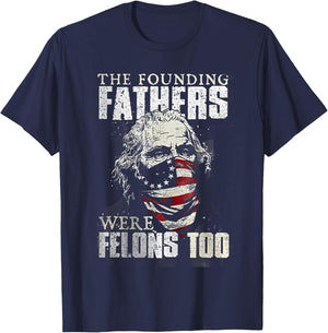 The Founding Fathers Were Felons Too T-Shirt - T-Shirt | Navy