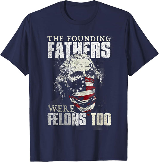 The Founding Fathers Were Felons Too T-Shirt - T-Shirt | Navy