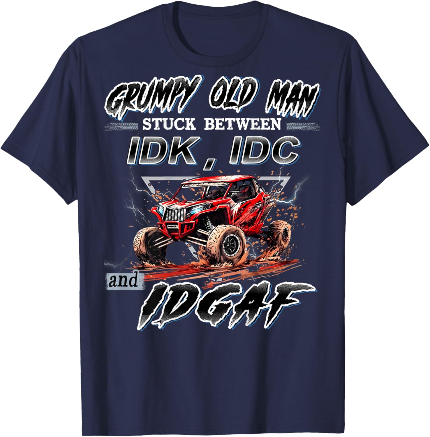 SXS UTV Grumpy Old Man Stuck Between IDK IDC and IDGAF T-Shirt - T-Shirt | Navy