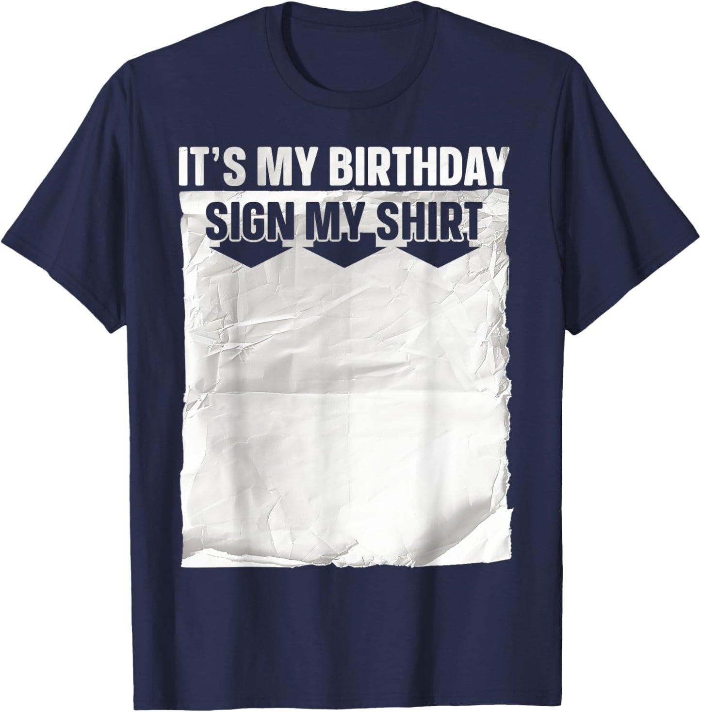 Its My Birthday Sign My Shirt Ice Breaker Funny Birthday T-Shirt - T-Shirt | Navy
