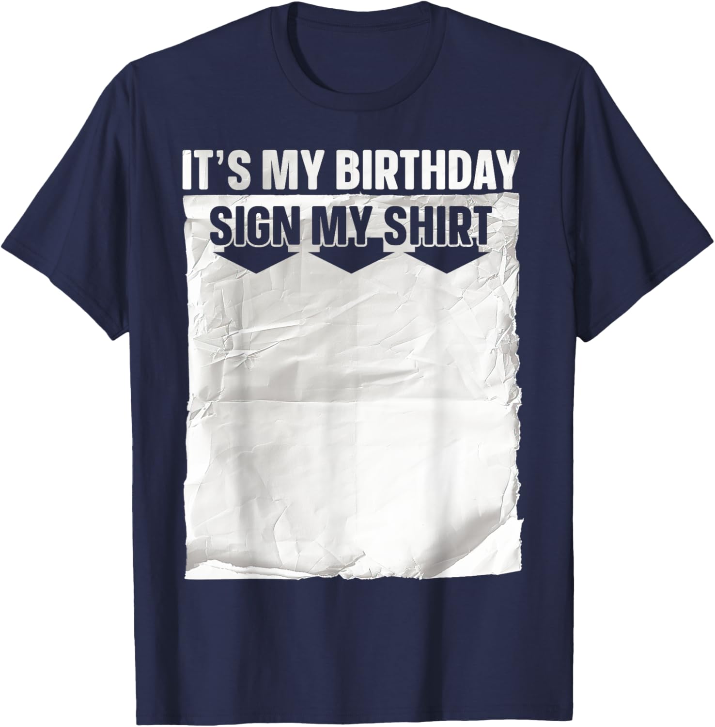 Its My Birthday Sign My Shirt Ice Breaker Funny Birthday T-Shirt - T-Shirt | Navy