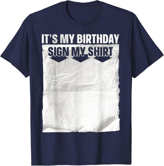 Its My Birthday Sign My Shirt Ice Breaker Funny Birthday T-Shirt - T-Shirt | Navy