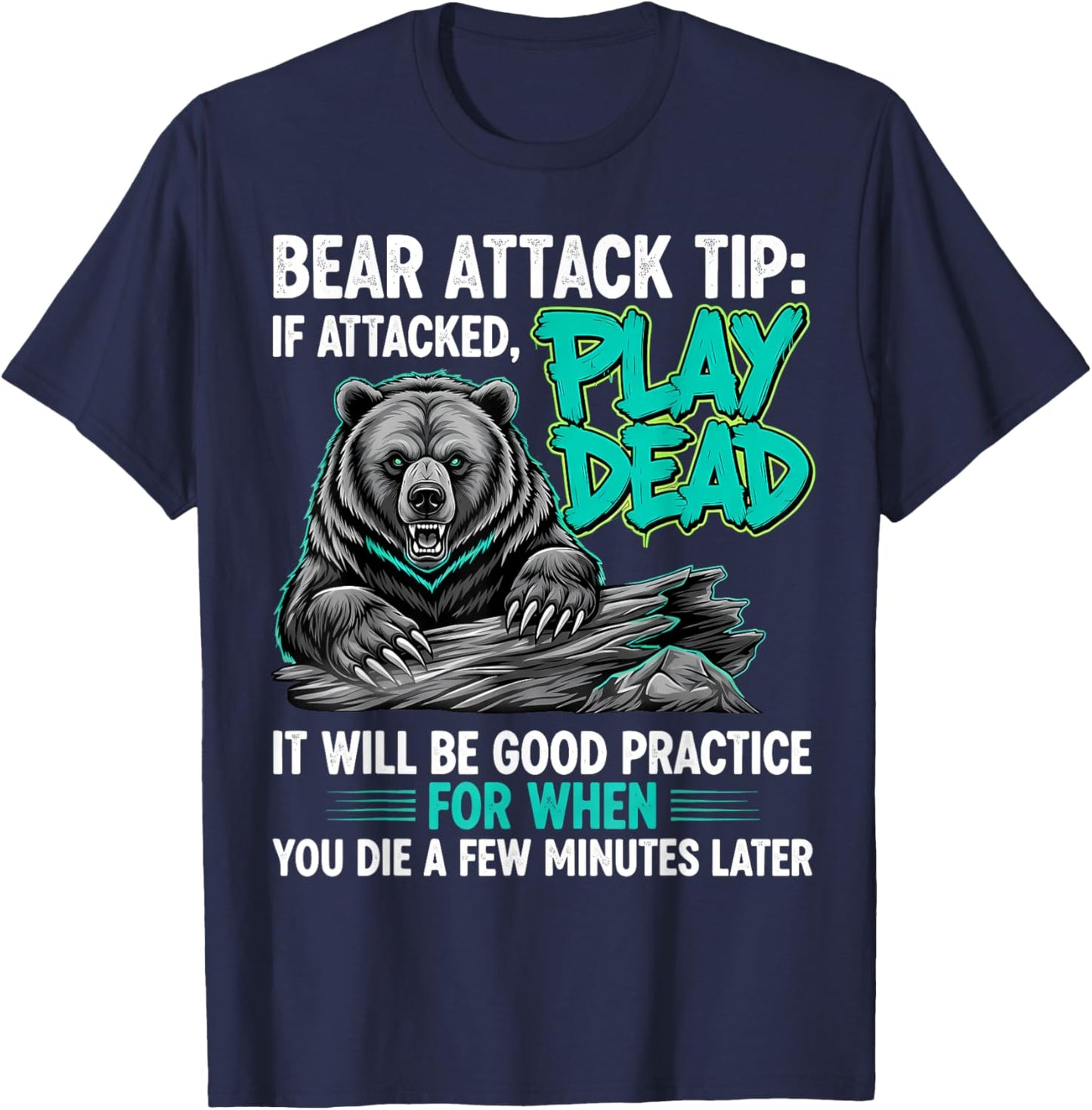Bear Attack Tip Play Dead Funny Dark Humor Sarcastic Quote T-Shirt - T-Shirt | Navy
