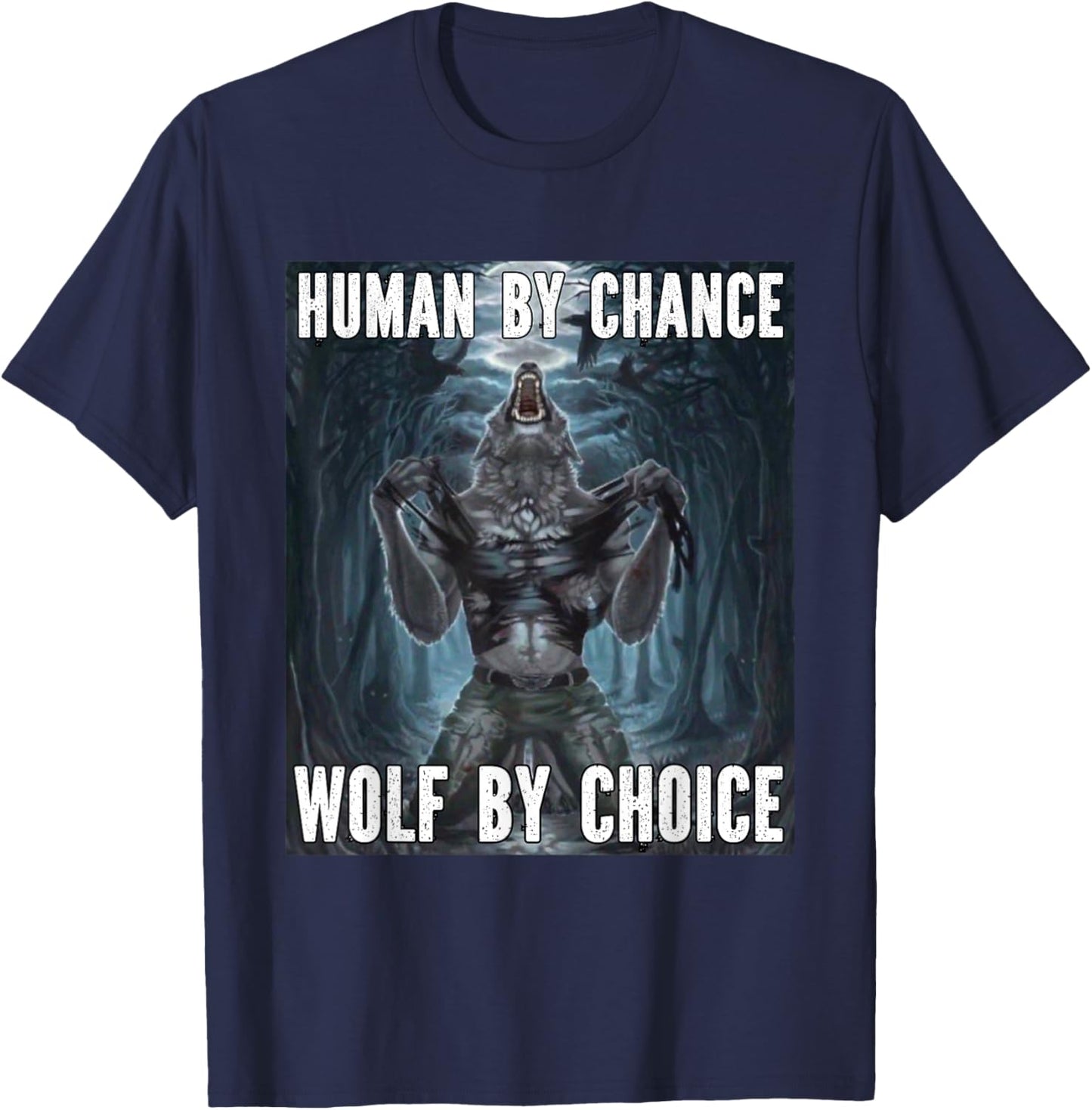 Human By Chance Wolf By Choice Funny Alpha Werewolf Meme T-Shirt - T-Shirt | Navy