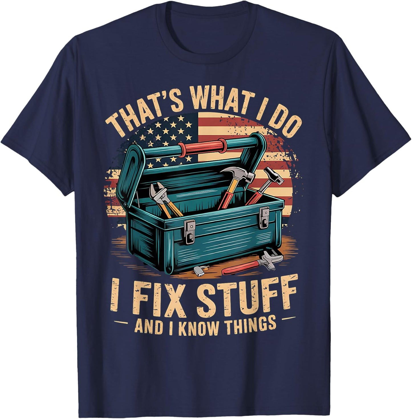 That's What I Do I Fix Stuff And I Know Things Funny Men Dad T-Shirt - T-Shirt | Navy