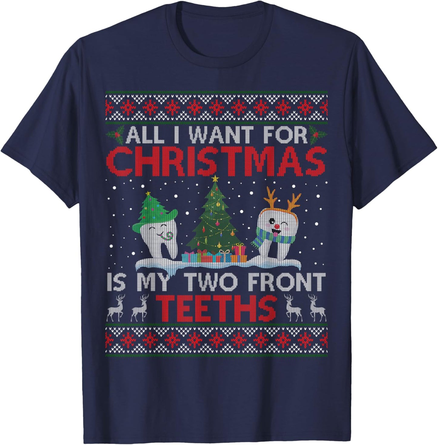All I Want For Christmas Is My Two Front Teeth Ugly Sweater T-Shirt - T-Shirt | Navy