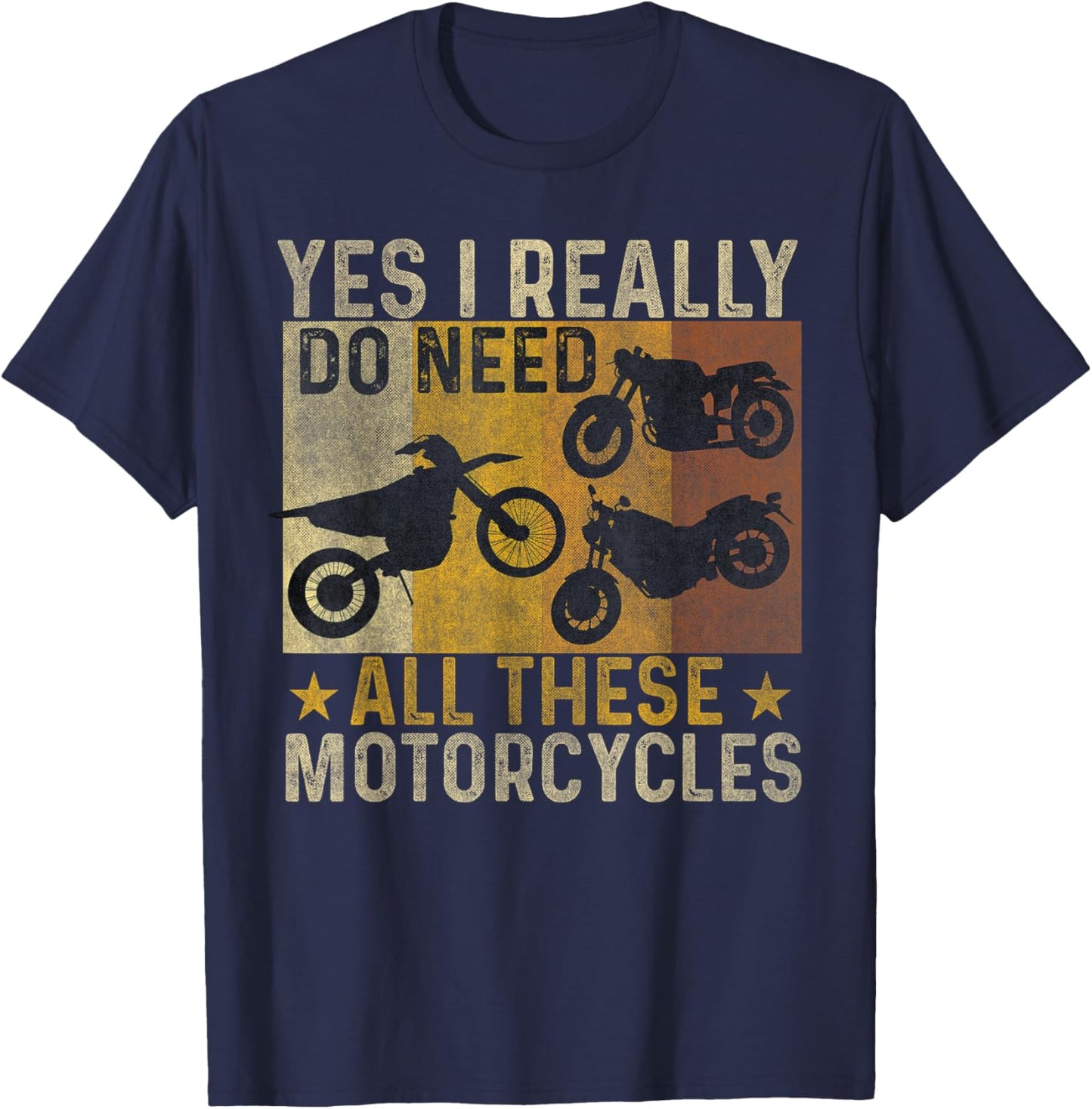 Yes I Really Do Need All These Motorcycles funny biker bike T-Shirt - T-Shirt | Navy