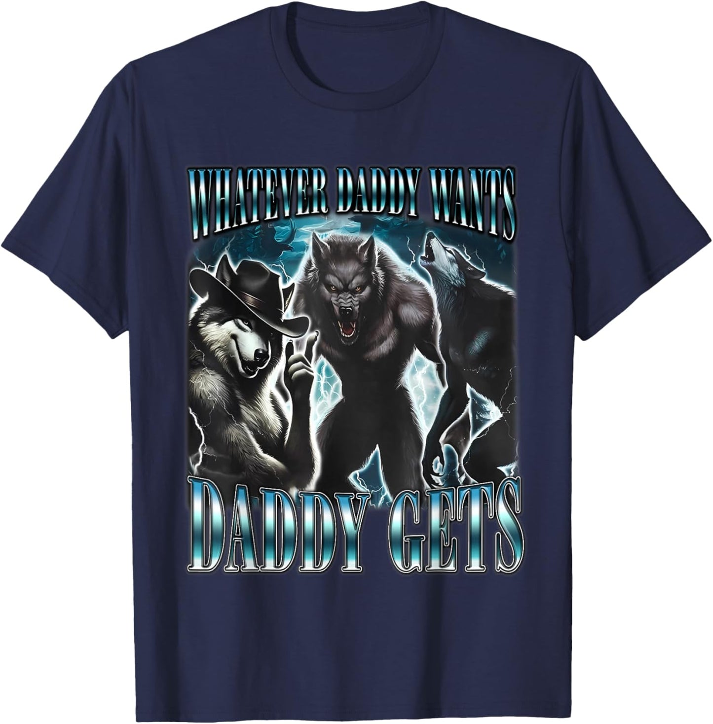 Whatever Daddy Wants Daddy Gets Funny Sigma Alpha Wolf Meme T-Shirt - T-Shirt | Navy