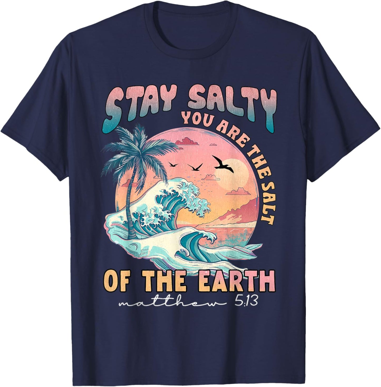 Stay Salt You Are The Salt Of The Earth God Bible Christian T-Shirt - T-Shirt | Navy