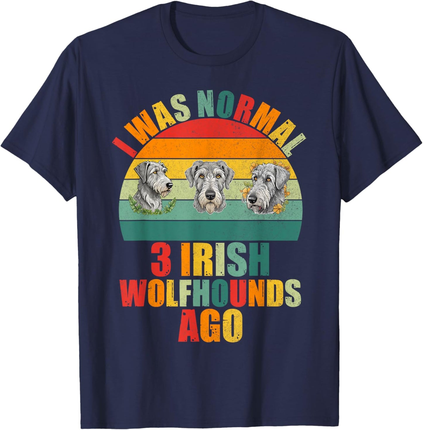I was normal 3 Irish Wolfhounds ago Irish Wolfhound T-Shirt - T-Shirt | Navy