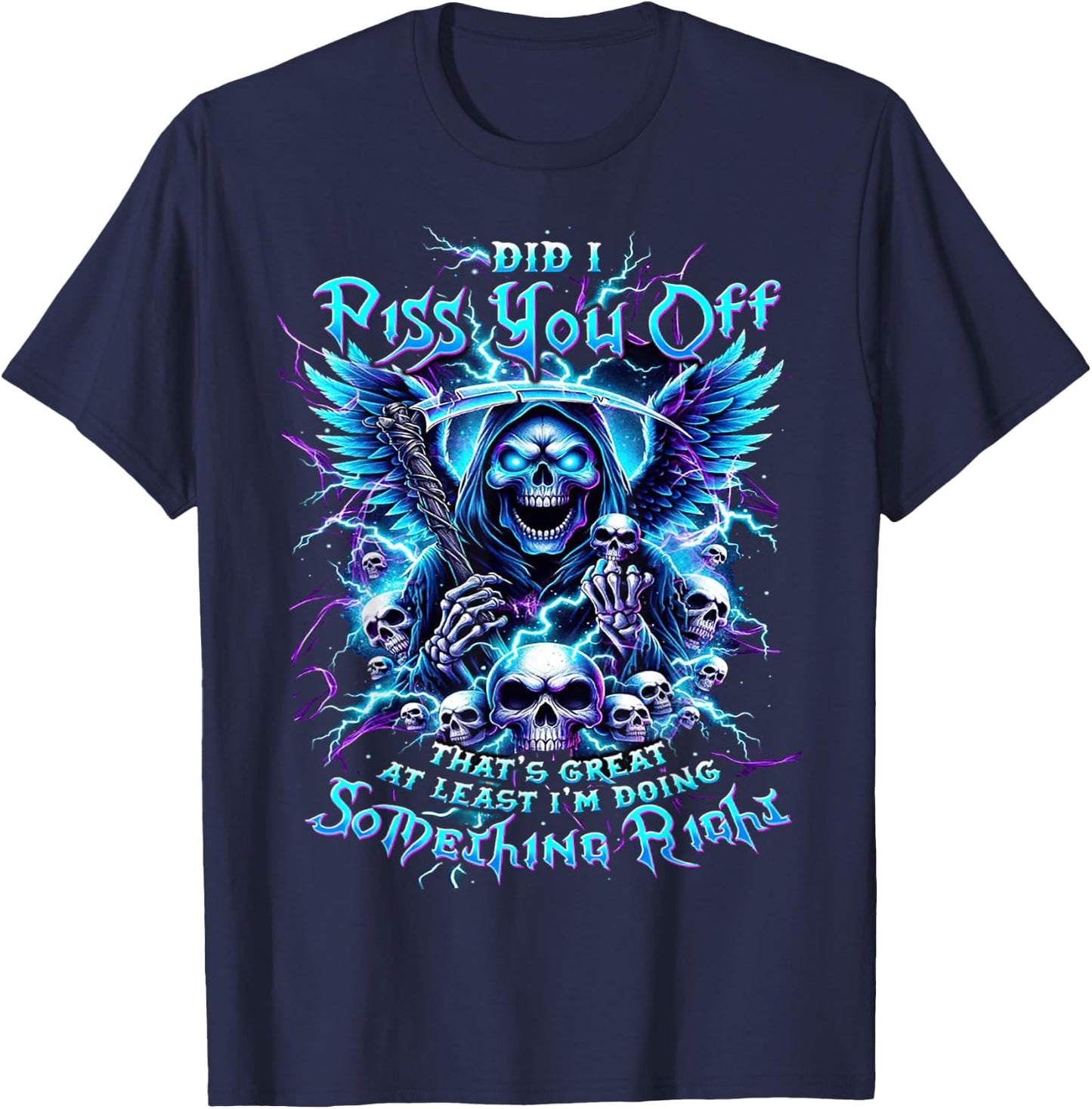Did I Piss You Off That's Great At Least - Grim Reaper T-Shirt - T-Shirt | Navy