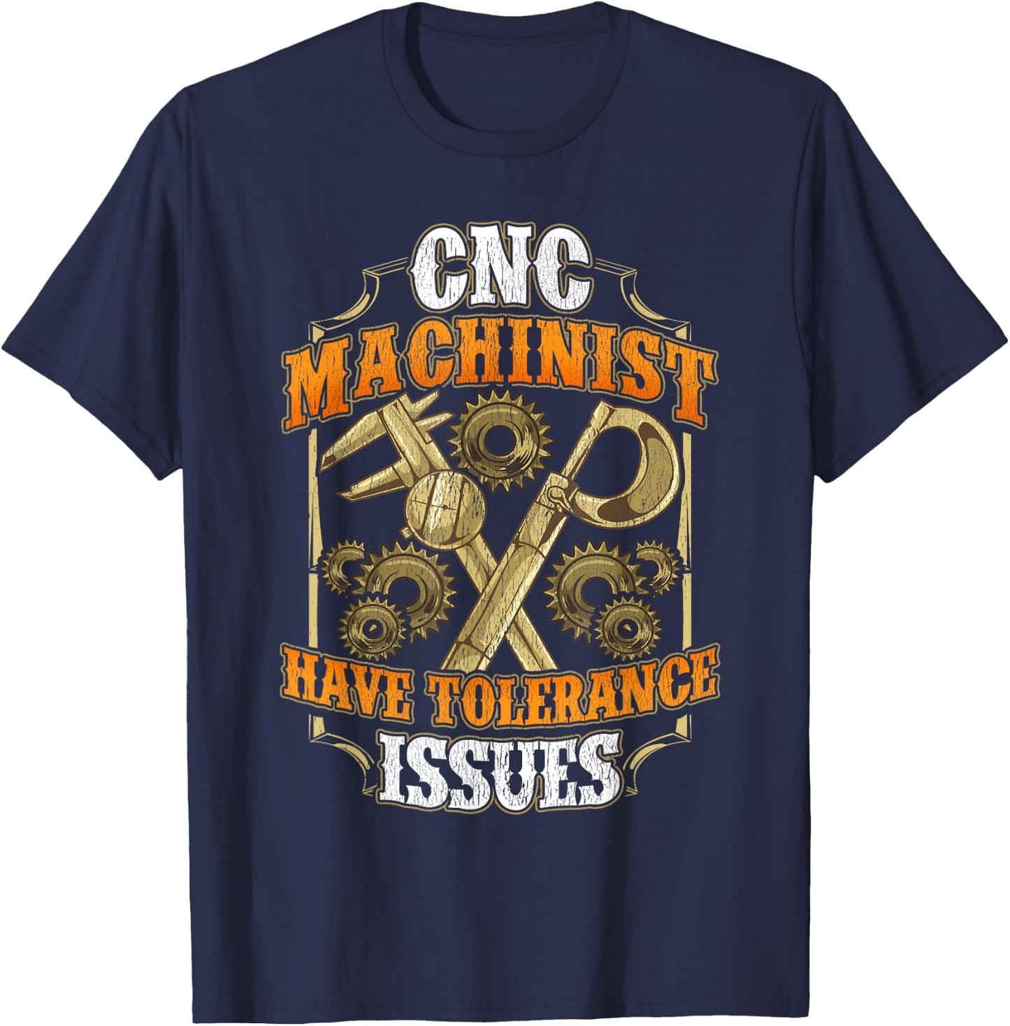 CNC Machinist Have Tolerance Issues Funny CNC Operator T-Shirt - T-Shirt | Navy