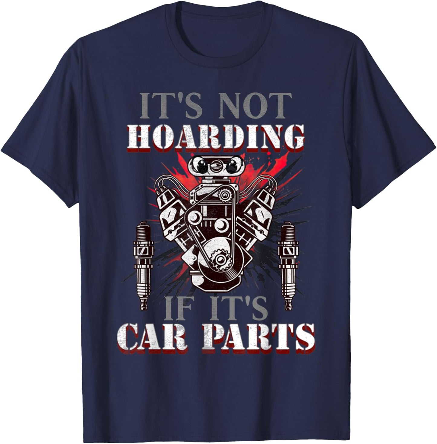 Funny Quote It's Not Hoarding If It's Car Parts Car Racing T-Shirt - T-Shirt | Navy