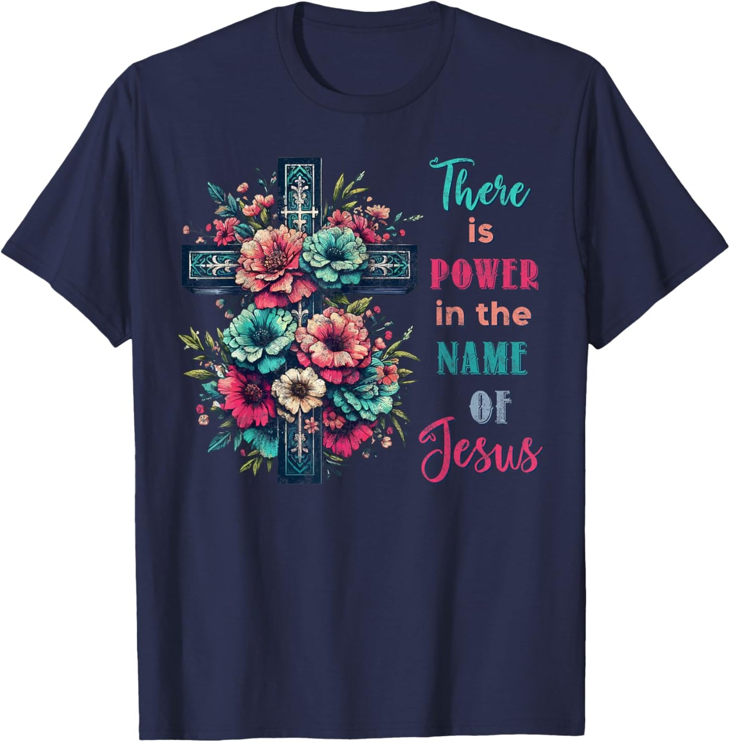 There is Power in The Name of Jesus Christian Cross Flowers T-Shirt - T-Shirt | Navy