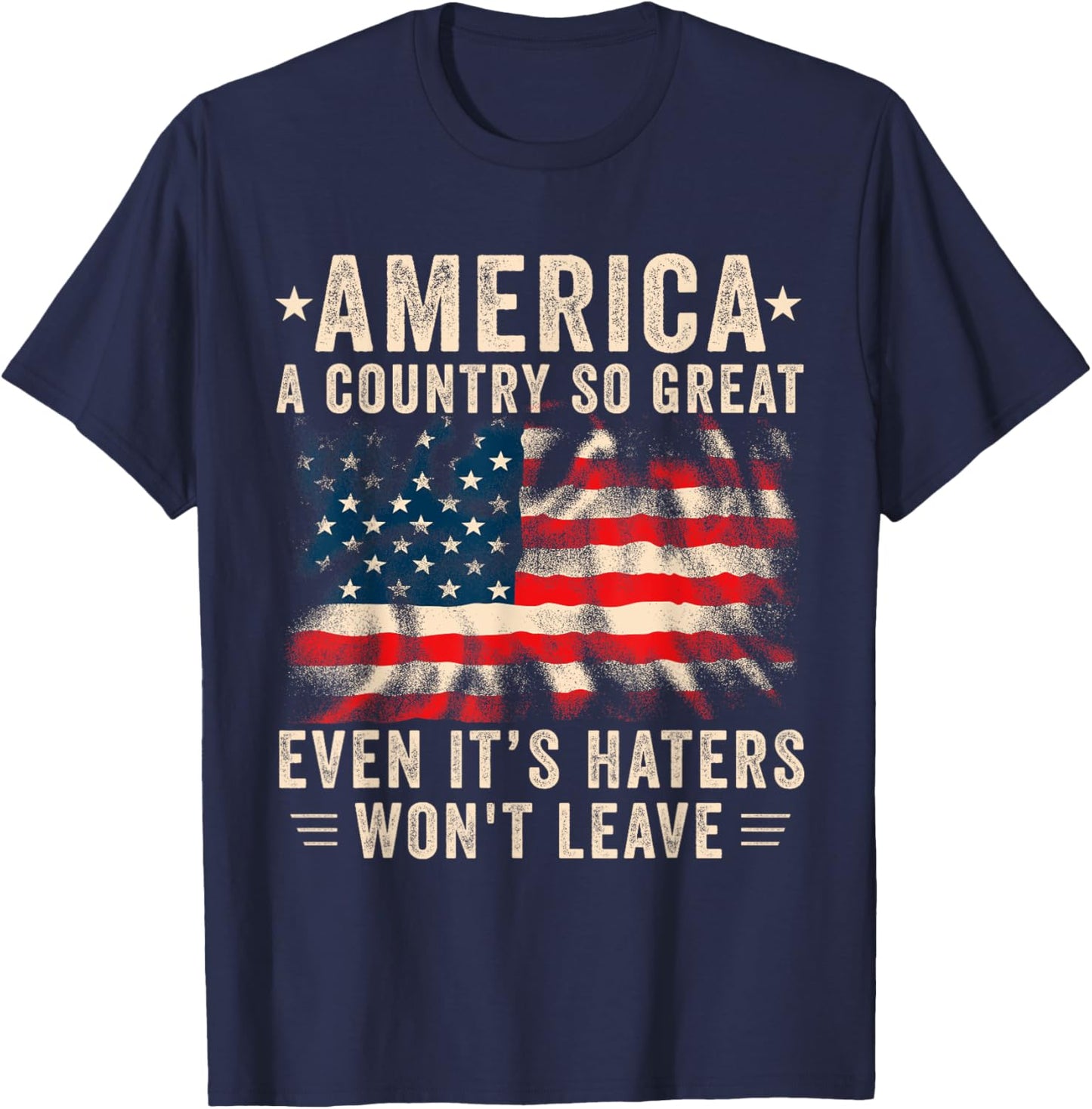 America a country so great even it's Haters won't leave T-Shirt - T-Shirt | Navy