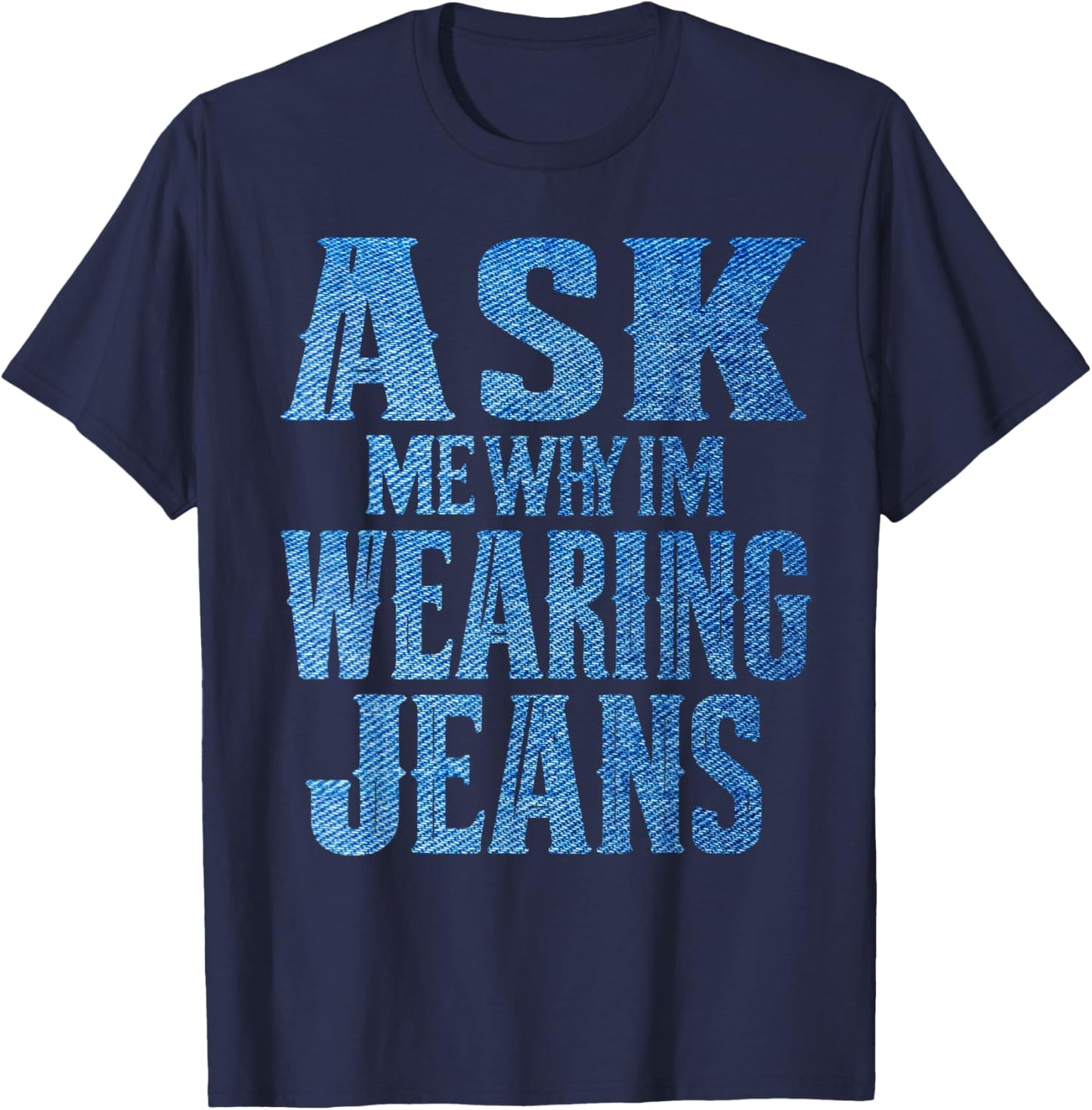 Ask me why I'm wearing jeans-Denim Day Awareness T-Shirt - T-Shirt | Navy