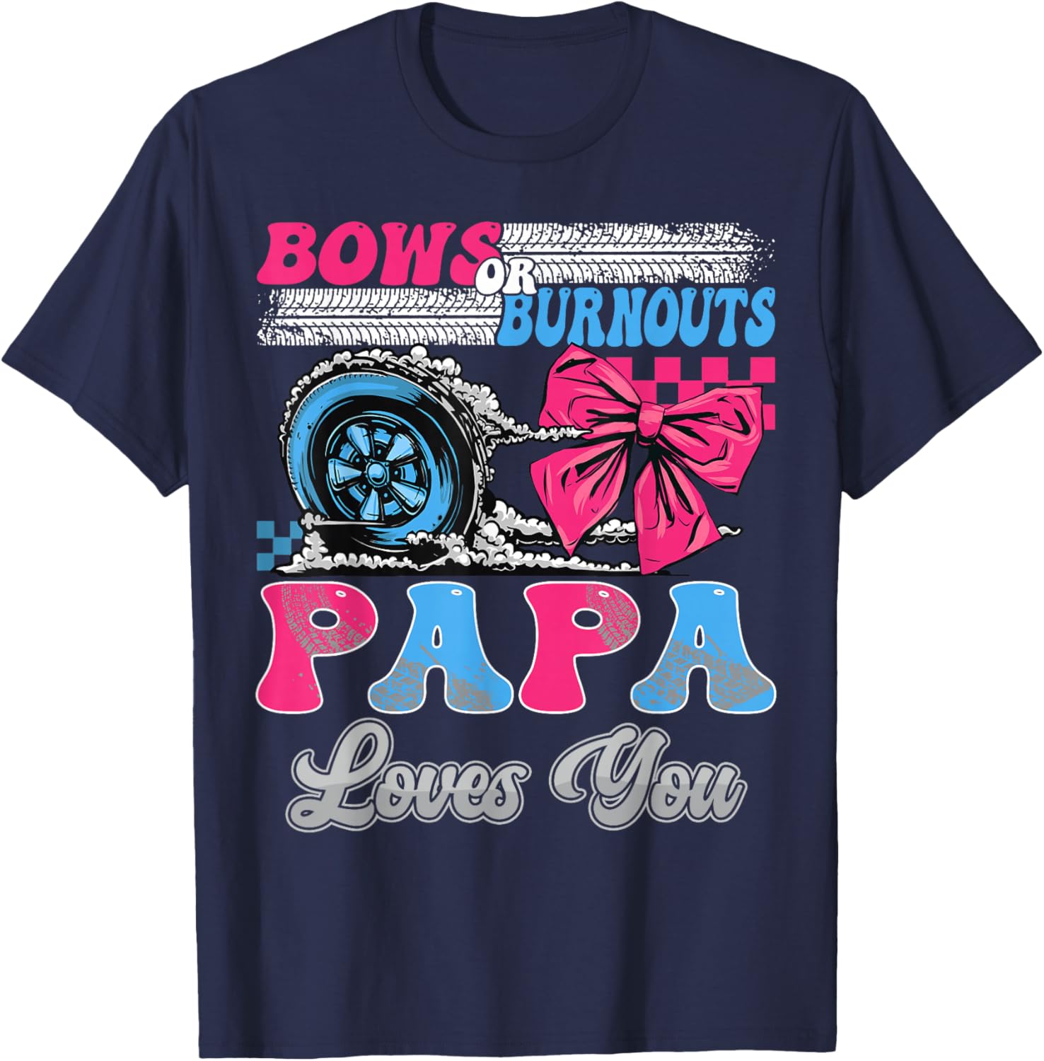 Burnouts or Bows Papa Loves You Gender Reveal Party T-Shirt - T-Shirt | Navy
