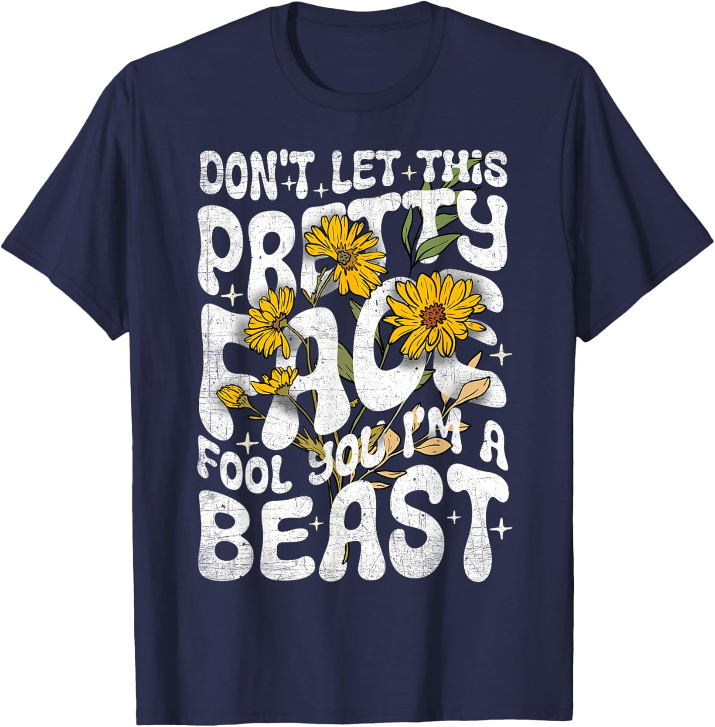 Don't Let This Pretty Face Fool You I'm a Beast Funny Quote T-Shirt - T-Shirt | Navy