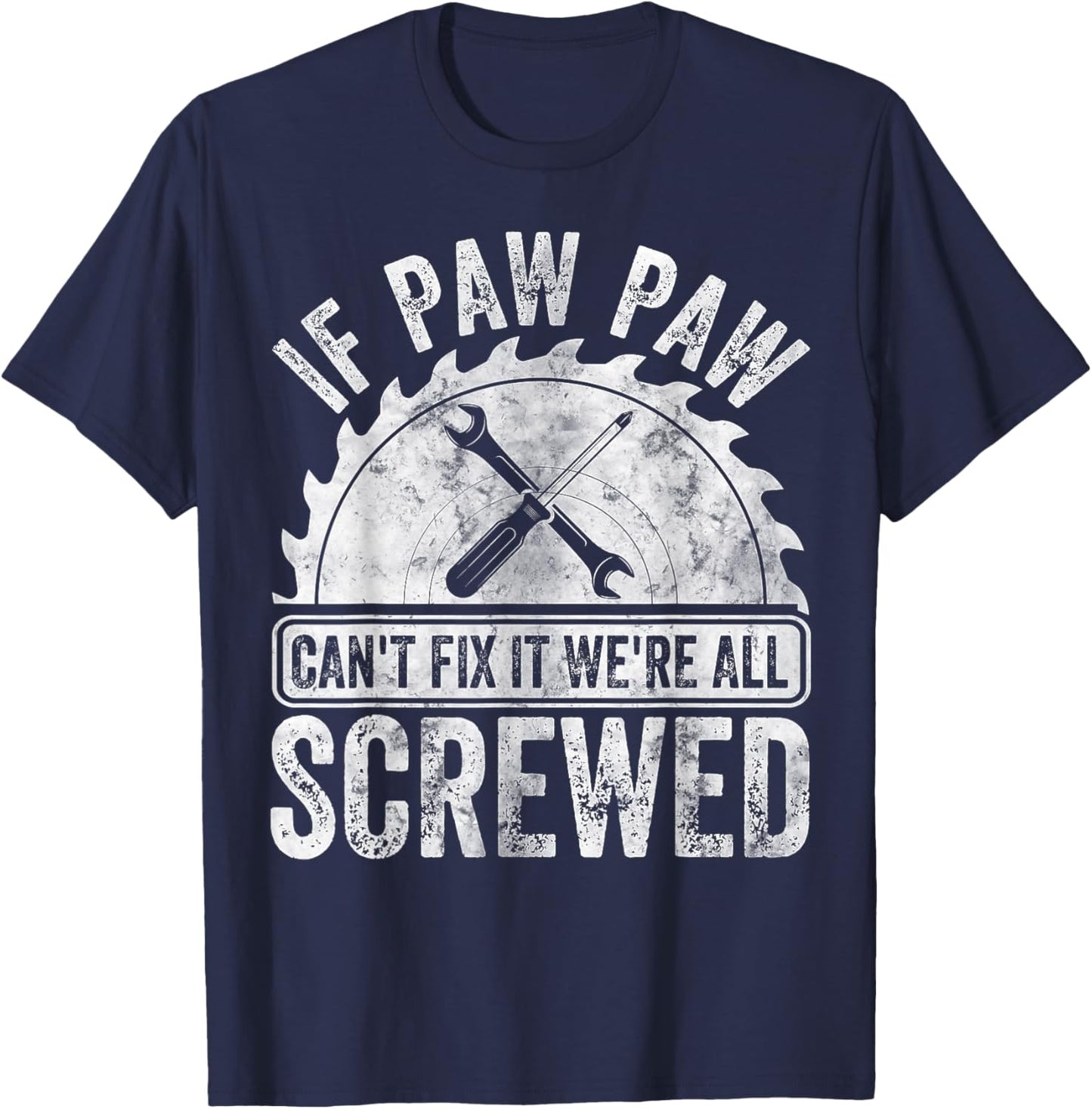 If Paw Paw Can't Fix It We're All Screwed Shirt Father's Day T-Shirt - T-Shirt | Navy