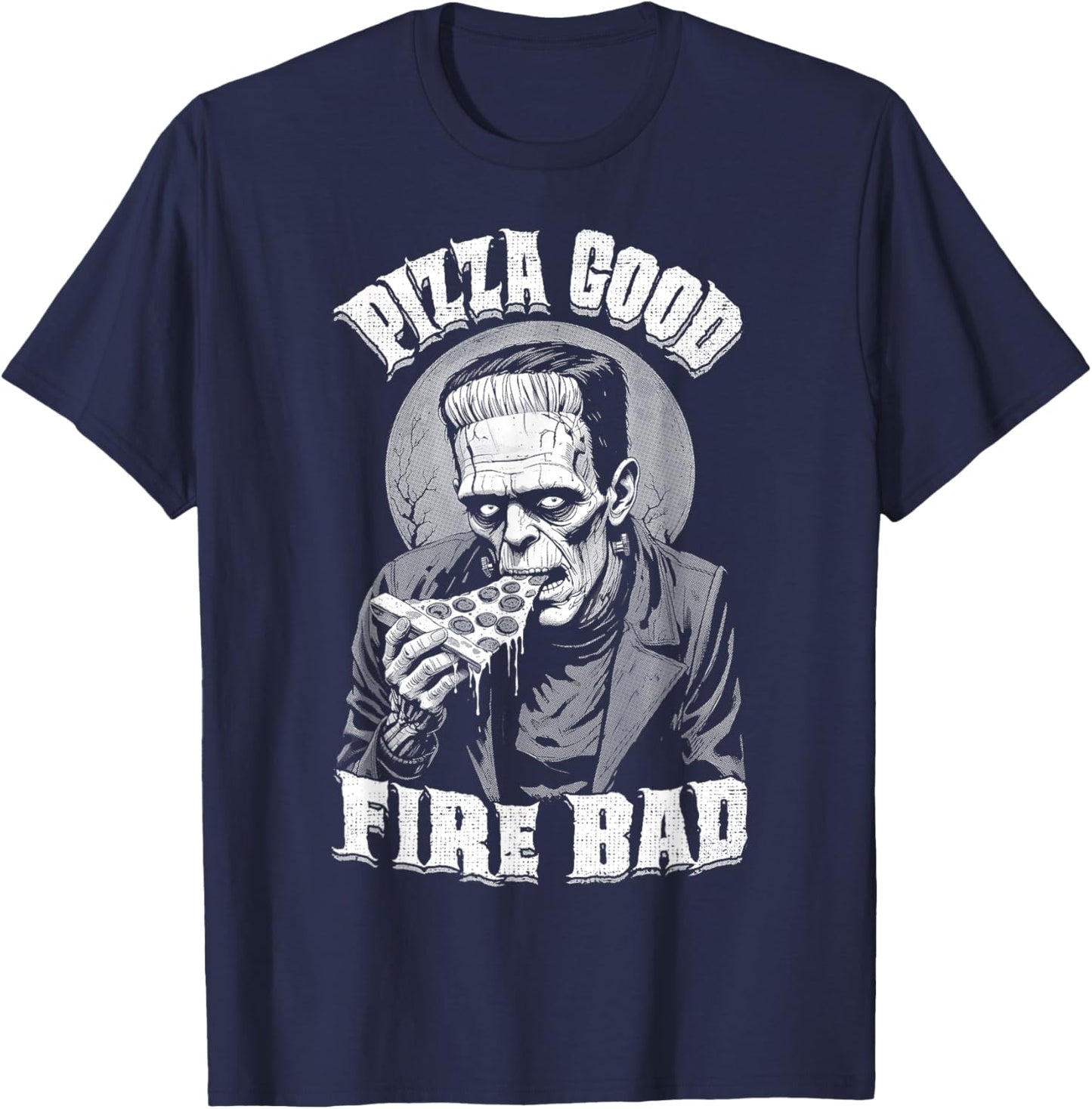 Pizza Good Fire Bad Funny Frankenstein Halloween Slice Chef T-Shirt - T-Shirt | Navy