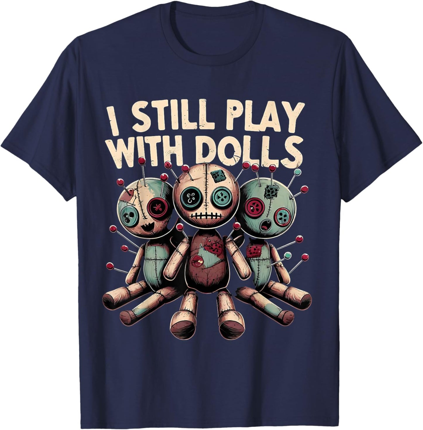 I Still Play With Dolls - Voodoo Halloween T-Shirt - T-Shirt | Navy