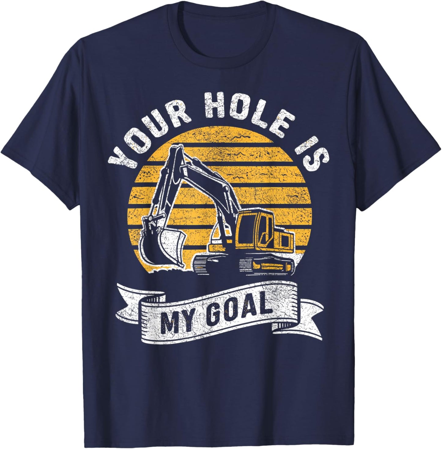 Vintage Your Hole Is My Goal Funny Excavator Saying T-Shirt - T-Shirt | Navy