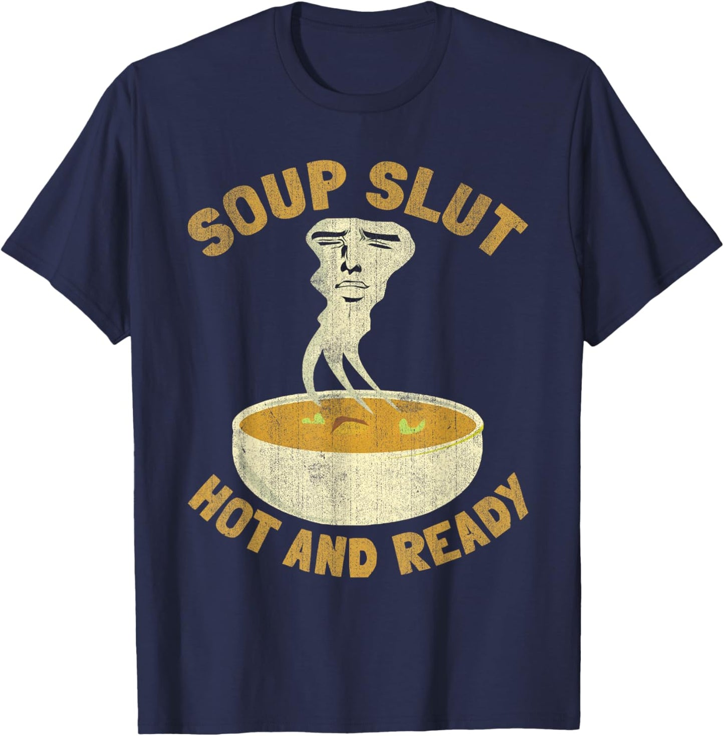Soup Slut Hot And Ready Funny Sarcastic Soup T-Shirt - T-Shirt | Navy