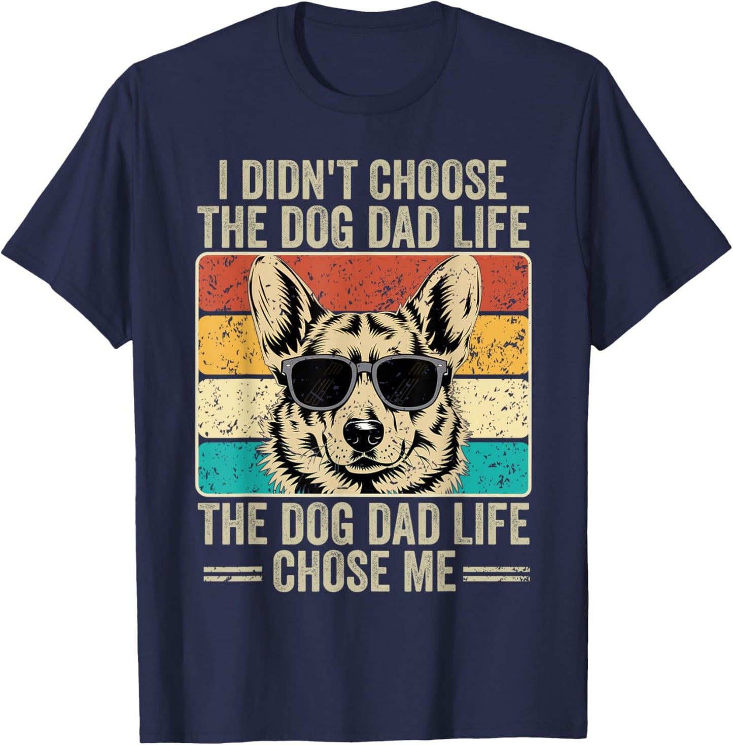 I Didn't Choose The Dog Dad Life The Dog Dad Life Chose Me T-Shirt - T-Shirt | Navy