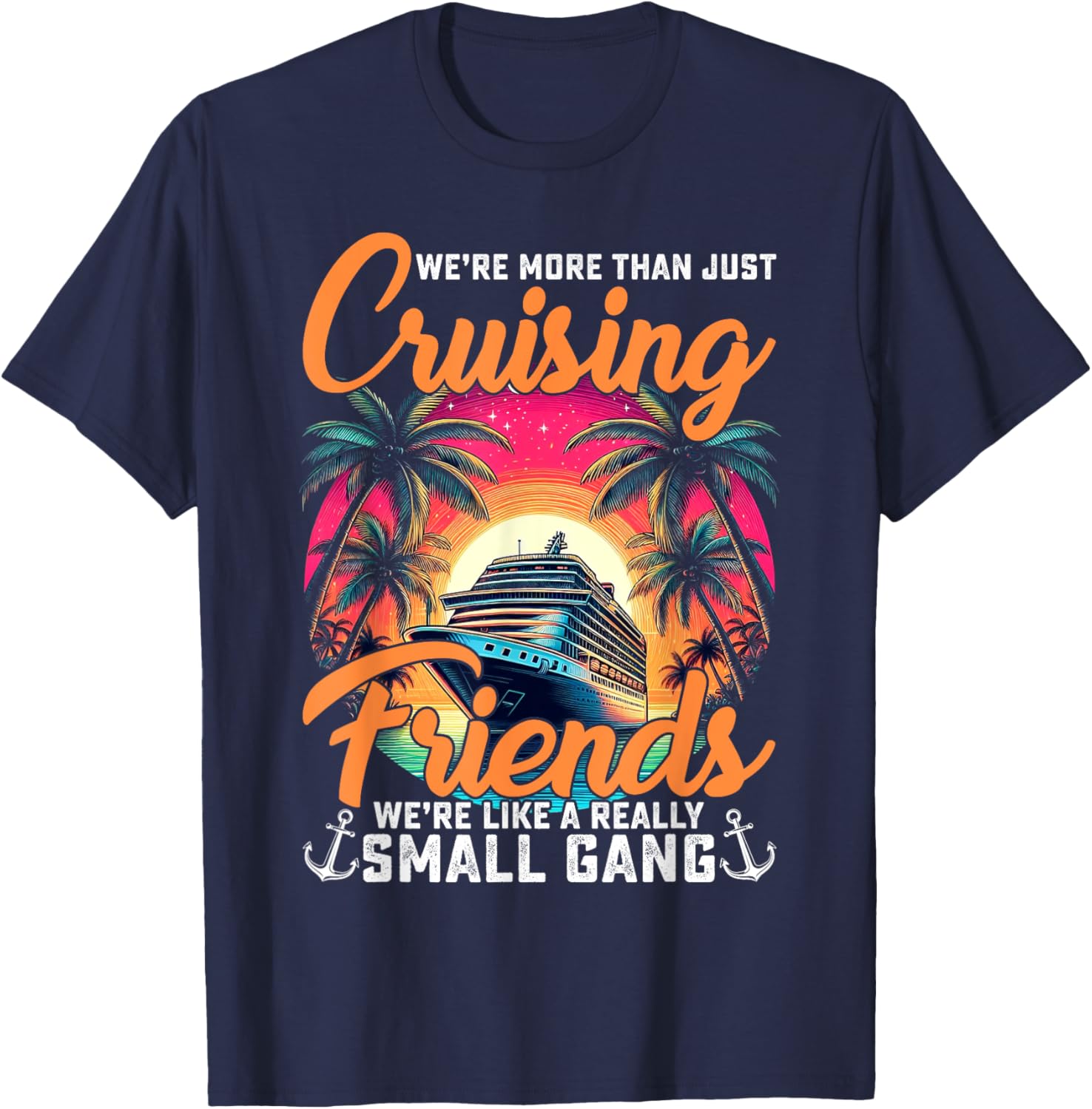 We're More Than Just Cruising Friends Funny Cruise Lover T-Shirt - T-Shirt | Navy