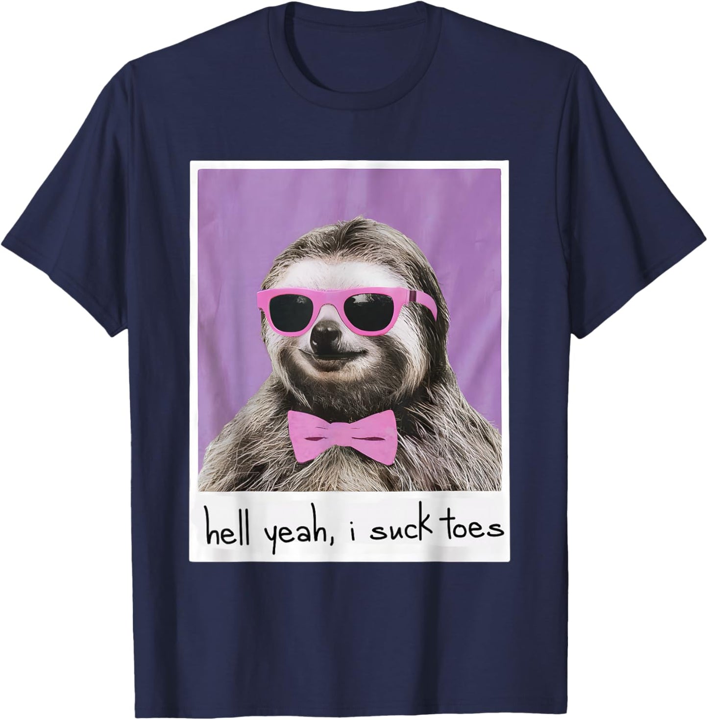 Hell Yeah I Suck Toes Funny Feet Lover Public Prank Sloth T-Shirt - T-Shirt | Navy