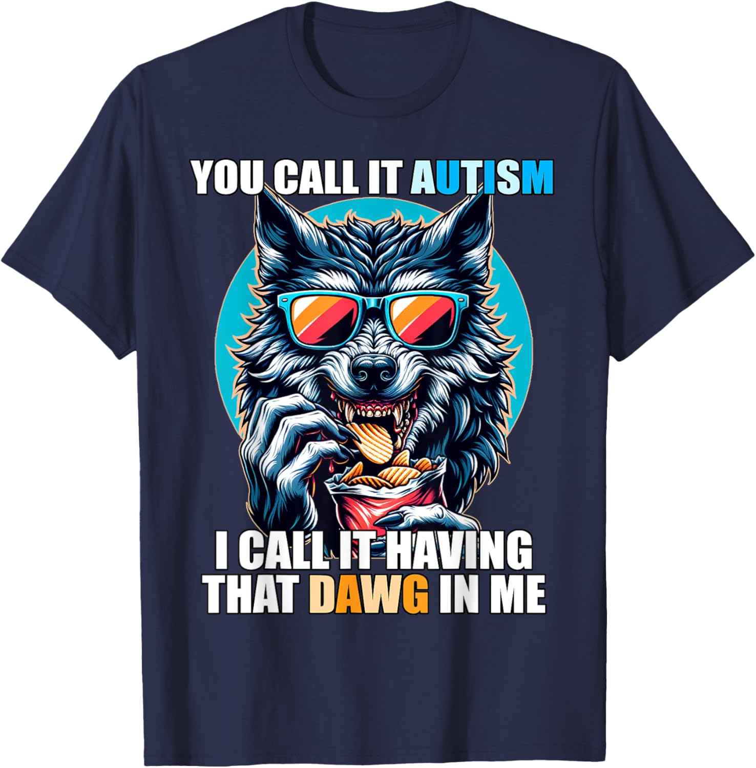 You Call It Autism I Call It Having That Dawg In Me T-Shirt - T-Shirt | Navy