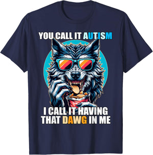 You Call It Autism I Call It Having That Dawg In Me T-Shirt - T-Shirt | Navy