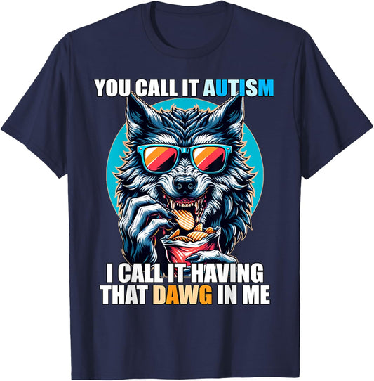 You Call It Autism I Call It Having That Dawg In Me T-Shirt - T-Shirt | Navy