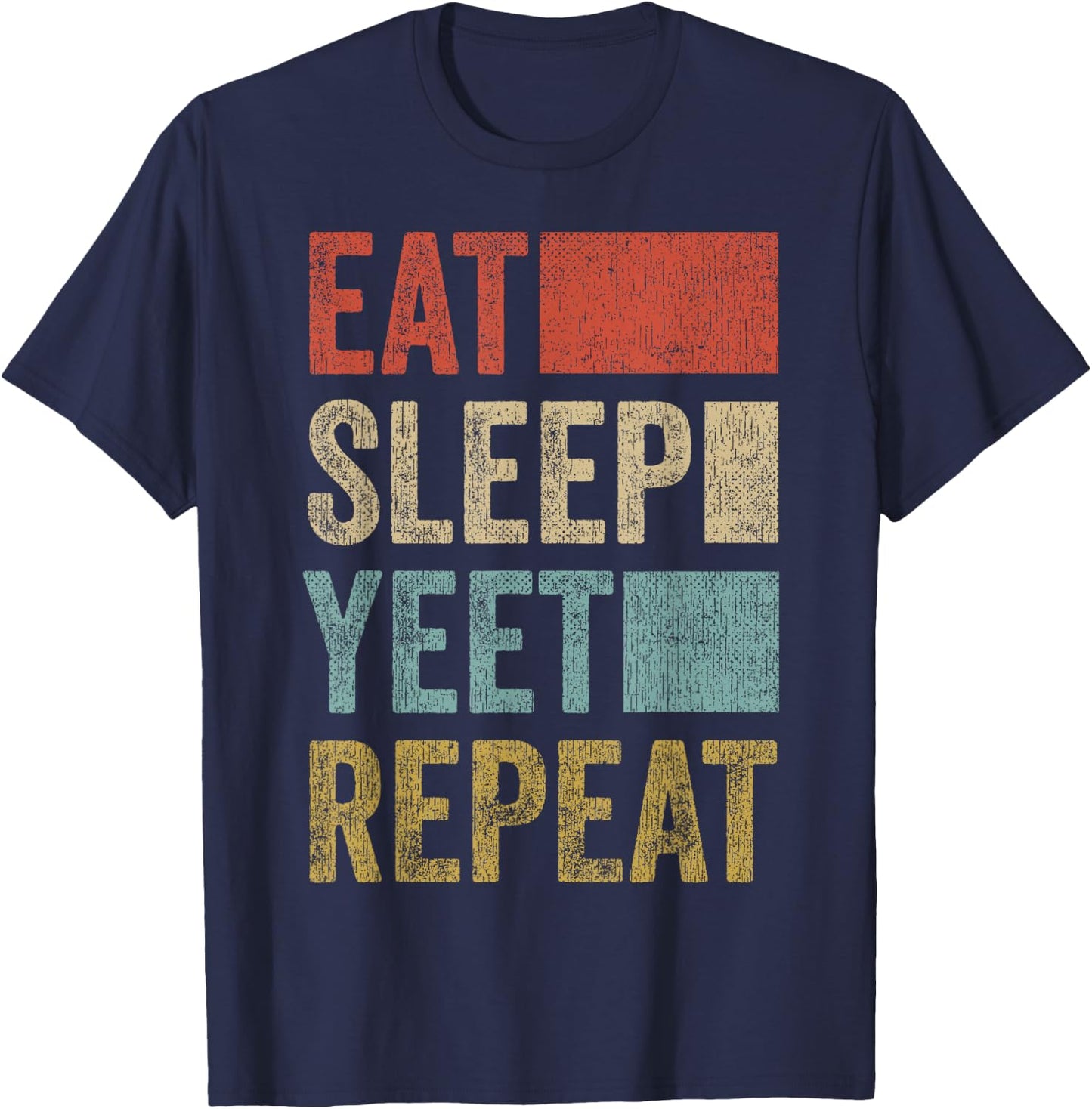 Funny Yeet Gifts Merch Men Women Kids Yeet Outfit Eat Sleep Yeet Repeat T-Shirt - T-Shirt | Navy